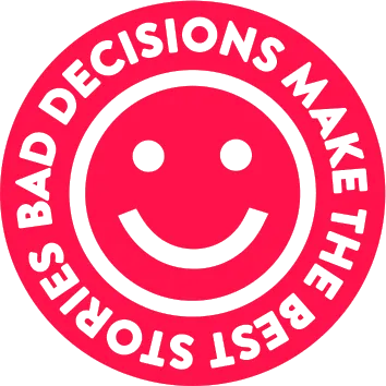 Bad decisions make the best stories